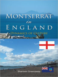 Title: Montserrat in England: Dynamics of Culture, Author: Sharmen Greenaway
