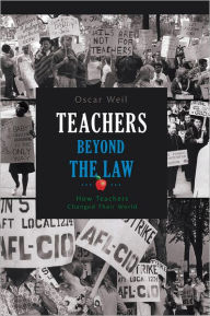 Title: Teachers Beyond the Law: How Teachers Changed Their World, Author: Oscar Weil