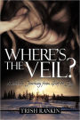 Where's The Veil?: A Widow's Journey from Grief to Joy