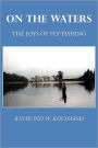 ON THE WATERS: The Joys of Fly-Fishing
