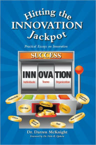 Title: Hitting the Innovation Jackpot: Practical Essays on Innovation, Author: Dr. Darren McKnight