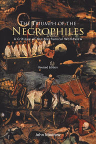 Title: The Triumph of the Necrophiles: A Critique of the Mechanical Worldview (2021 Edition), Author: John Modrow