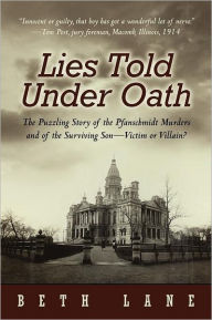 Title: Lies Told Under Oath: The Puzzling Story of the Pfanschmidt Murders and of the Surviving Son-Victim or Villain?, Author: Beth Lane