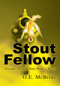 Title: Stout Fellow: A Guide Through Nero Wolfe's World, Author: O. McBride