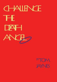 Title: Challenge The Death Angel, Author: Thomas E. Jaynes