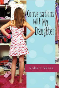 Title: Conversations with My Daughter, Author: Robert Veres