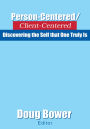 Person-Centered/Client-Centered: Discovering the Self that One Truly Is