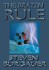 Title: The Brazen Rule, Author: Steven Burgauer