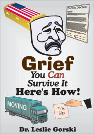 Title: Grief You Can Survive It-Here's How!, Author: Dr. Leslie Gorski
