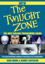 Title: Into The Twilight Zone: The Rod Serling Programme Guide, Author: Jean-Marc Lofficier; Randy Lofficier