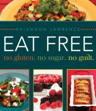 Eat Free: No Gluten. No Sugar. No Guilt
