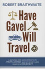 Have Gavel, Will Travel: A National Park Judge Reflects on Truth, Justice, and Why Every Juror Deserves a Donut