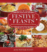 Festive Feasts: Meals and Memories from Halloween to New Year's