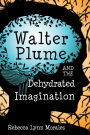 Walter Plume and the Dehydrated Imagination