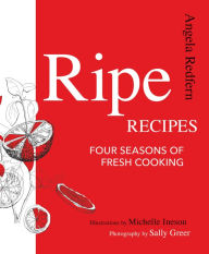 Title: Ripe Recipes: Four Seasons of Fresh Cooking, Author: Angela Redfern