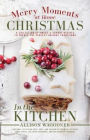 Christmas : Merry Moments at Home: A Collection of Sweet & Savory Recipes to Create the Perfect Holiday Traditions