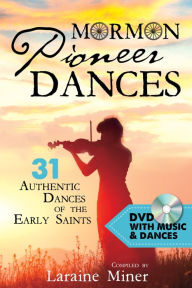 Title: Mormon Pioneer Dances: 31 Authentic Dances of the Early Saints [with DVD], Author: Laraine Miner