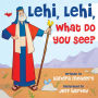 Lehi, Lehi, What Do You See?