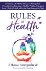 Rules of Health: Sustaining Optimal Health Through Safe Detoxification, Reaching a Healthy Weight, Managing Stress Effectively, and Achieving Deep Restorative Sleep