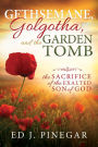 Gethsemane, Golgotha, and the Garden Tomb: The Sacrifice of the Exalted Son of God