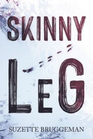 Title: Skinny Leg, Author: Suzette Bruggeman
