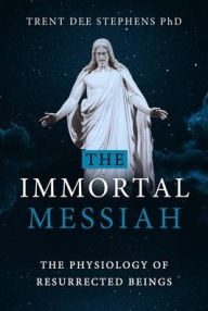 Title: The Immortal Messiah, Author: Trent Stephens