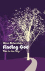 Finding God: This Is the Trip