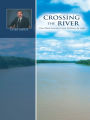 Crossing the River: One Man'S Journey from Darkness to Light