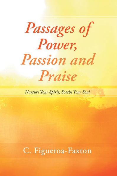 Passages of Power, Passion and Praise: Nurture Your Spirit, Soothe Your Soul