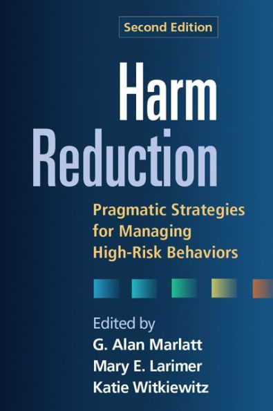 Harm Reduction: Pragmatic Strategies for Managing High-Risk Behaviors / Edition 2