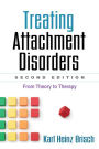 Treating Attachment Disorders, Second Edition: From Theory to Therapy / Edition 2