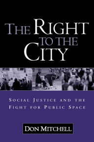 Title: The Right to the City: Social Justice and the Fight for Public Space, Author: Don Mitchell