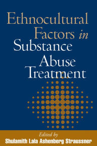 Title: Ethnocultural Factors in Substance Abuse Treatment, Author: Shulamith Lala Ashenberg Straussner PhD