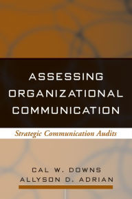 Title: Assessing Organizational Communication: Strategic Communication Audits, Author: Cal W. Downs Phd