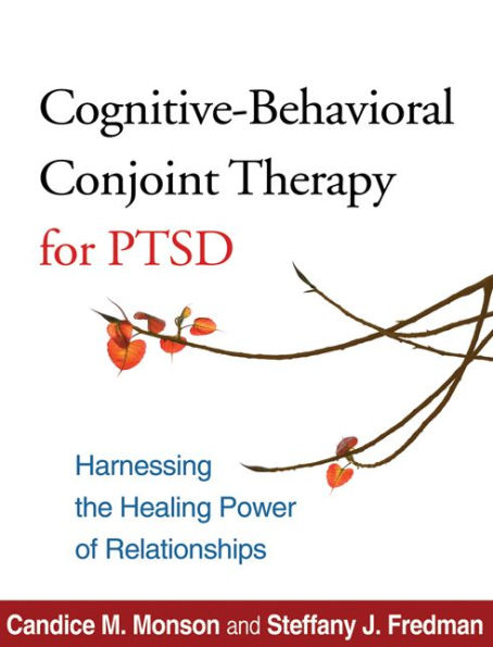 Cognitive-Behavioral Conjoint Therapy for PTSD: Harnessing the Healing Power of Relationships