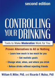 Title: Controlling Your Drinking: Tools to Make Moderation Work for You / Edition 2, Author: William R. Miller PhD