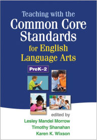 Title: Teaching with the Common Core Standards for English Language Arts, PreK-2, Author: Lesley Mandel Morrow PhD