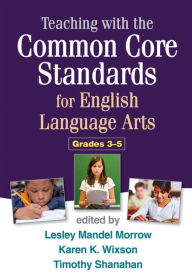Teaching with the Common Core Standards for English Language Arts, Grades 3-5