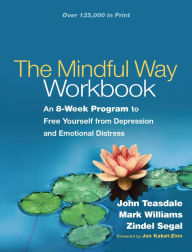 Title: The Mindful Way Workbook: An 8-Week Program to Free Yourself from Depression and Emotional Distress, Author: John Teasdale PhD