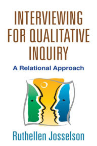 Title: Interviewing for Qualitative Inquiry: A Relational Approach, Author: Ruthellen Josselson PhD