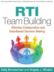 Title: RTI Team Building: Effective Collaboration and Data-Based Decision Making, Author: Kelly Broxterman PhD