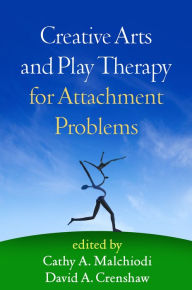 Title: Creative Arts and Play Therapy for Attachment Problems, Author: Cathy A. Malchiodi PhD