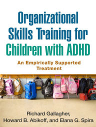 Title: Organizational Skills Training for Children with ADHD: An Empirically Supported Treatment, Author: Richard Gallagher PhD