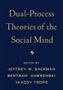 Dual-Process Theories of the Social Mind