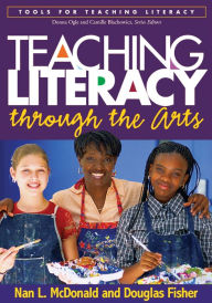 Title: Teaching Literacy through the Arts, Author: Nan L. McDonald EdD