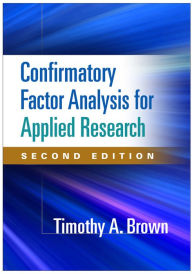Title: Confirmatory Factor Analysis for Applied Research / Edition 2, Author: Timothy A. Brown PsyD