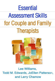 Title: Essential Assessment Skills for Couple and Family Therapists, Author: Lee Williams PhD