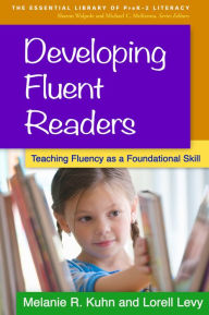 Title: Developing Fluent Readers: Teaching Fluency as a Foundational Skill, Author: Melanie R. Kuhn PhD