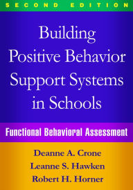 Title: Building Positive Behavior Support Systems in Schools: Functional Behavioral Assessment / Edition 2, Author: Deanne A. Crone PhD