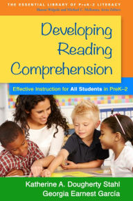 Title: Developing Reading Comprehension: Effective Instruction for All Students in PreK-2, Author: Katherine A. Dougherty Stahl EdD